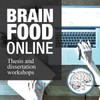 The main graphic depicts a photo of an individual working on an open laptop. One of their hands is typing on the keyboard and their other hand is resting on a book. The text on the graphic reads "BRAIN FOOD ONLINE. Thesis and dissertation workshops.” Overlayed on a part of the main graphic is another graphic depicting a brain with its different parts indicated.