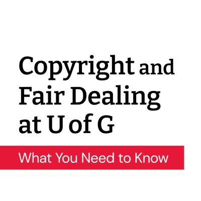 Copyright and Fair Dealing at U of G: What You Need to Know