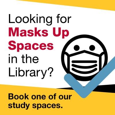 Looking for Masks Up Spaces in the Library? Book one of our study spaces.