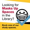 Looking for Masks Up Spaces in the Library? Book one of our study spaces.
