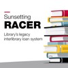 Sunsetting Racer: Library's legacy interlibrary loan system