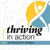 There are decorative graphics in the background and in the foreground. One of the graphics in the foreground is in the shape of a person. The text reads, “Thriving in Action Workshop Series."